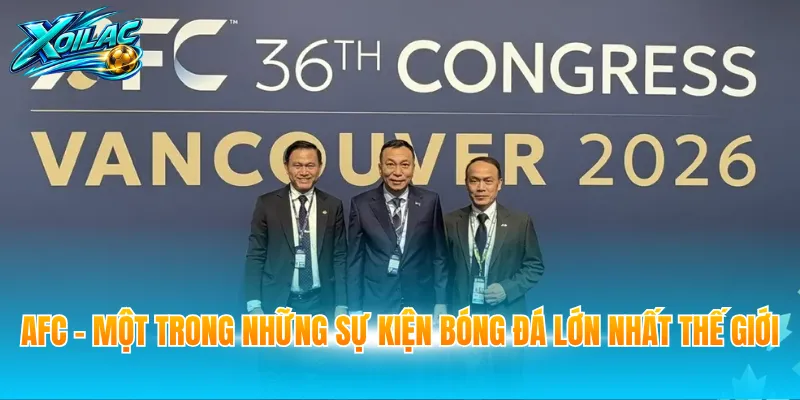 AFC - Một trong những sự kiện bóng đá lớn nhất thế giới