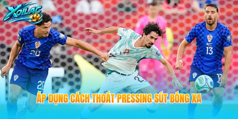 Áp dụng cách thoát pressing sút bóng xa