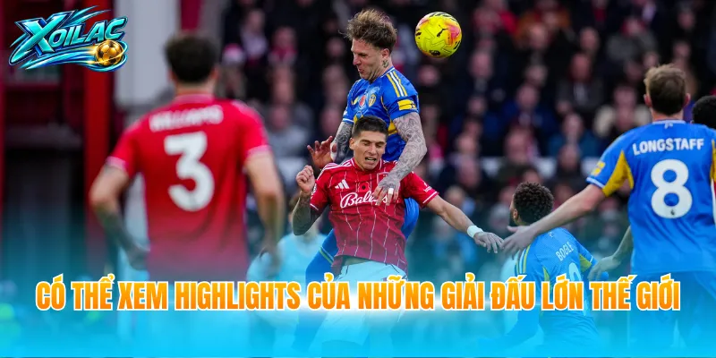 Có thể xem Highlights của những giải đấu lớn thế giới