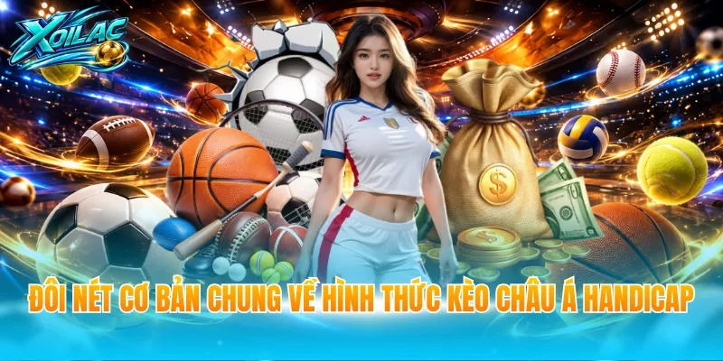 Đôi nét cơ bản chung về hình thức kèo châu Á handicap