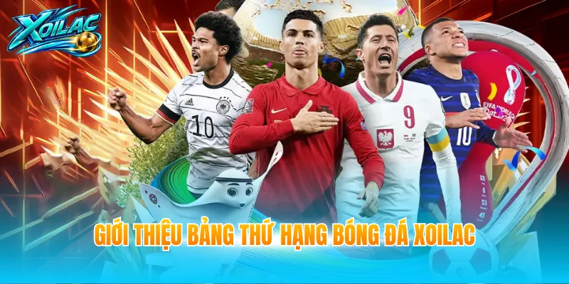 Giới thiệu bảng thứ hạng bóng đá Xoilac