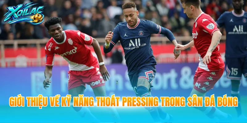 Giới thiệu về kỹ năng thoát pressing trong sân đá bóng