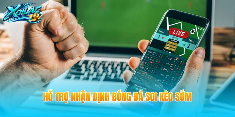 Hỗ trợ nhận định bóng đá soi kèo sớm