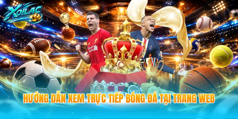Hướng dẫn xem trực tiếp bóng đá tại trang web