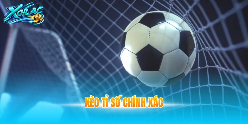 kèo tỉ số chính xác