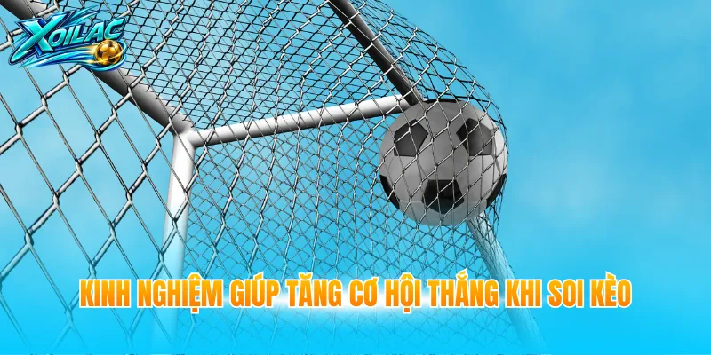 Kinh nghiệm giúp tăng cơ hội thắng khi soi kèo