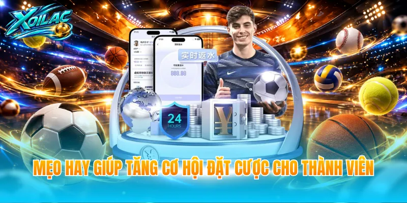 Mẹo hay giúp tăng cơ hội đặt cược cho thành viên
