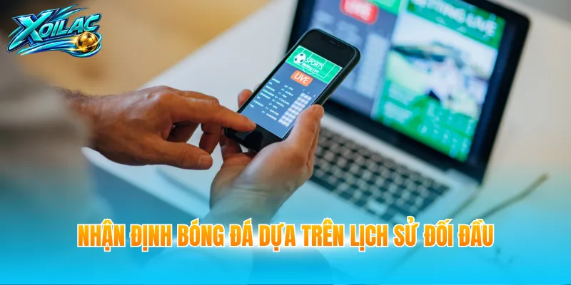 Nhận định bóng đá dựa trên lịch sử đối đầu