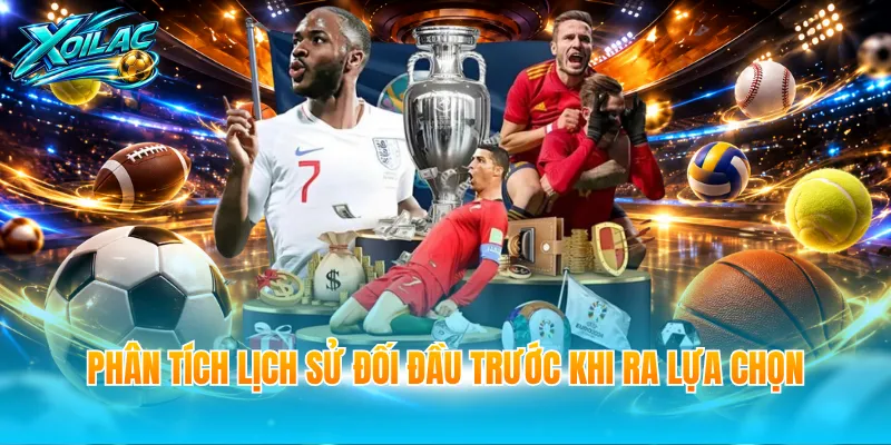 Phân tích lịch sử đối đầu trước khi ra lựa chọn