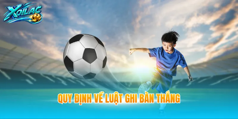 Quy định về luật ghi bàn thắng