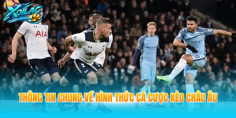 Thông tin chung về hình thức cá cược kèo châu Âu