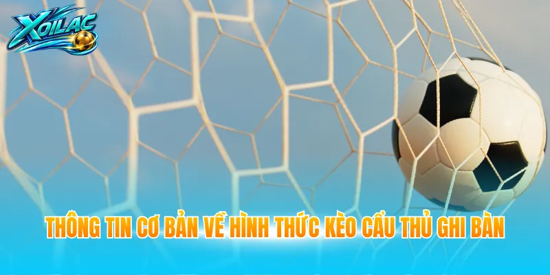 Thông tin cơ bản về hình thức kèo cẩu thủ ghi bàn