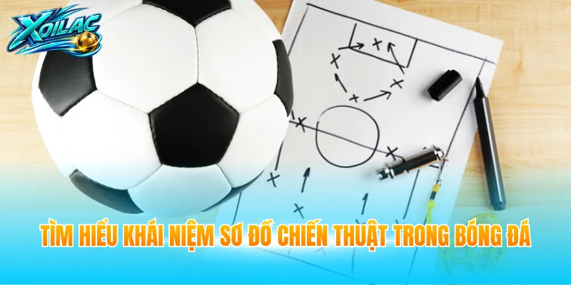 Hiểu đúng về khái niệm sơ đồ chiến thuật trong bóng đá