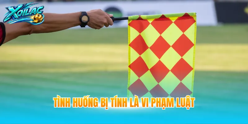 Tình huống bị tính là vi phạm luật