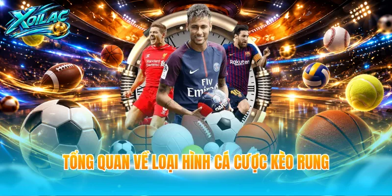 Tổng quan về loại hình cá cược kèo rung