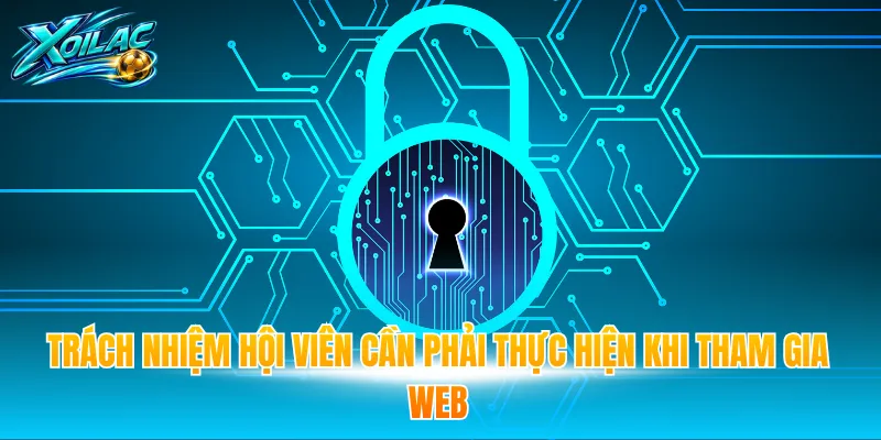 Trách nhiệm hội viên cần phải thực hiện khi tham gia web
