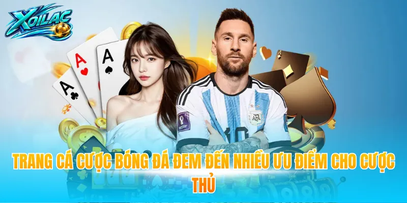 Trang cá cược bóng đá đem đến nhiều ưu điểm cho cược thủ