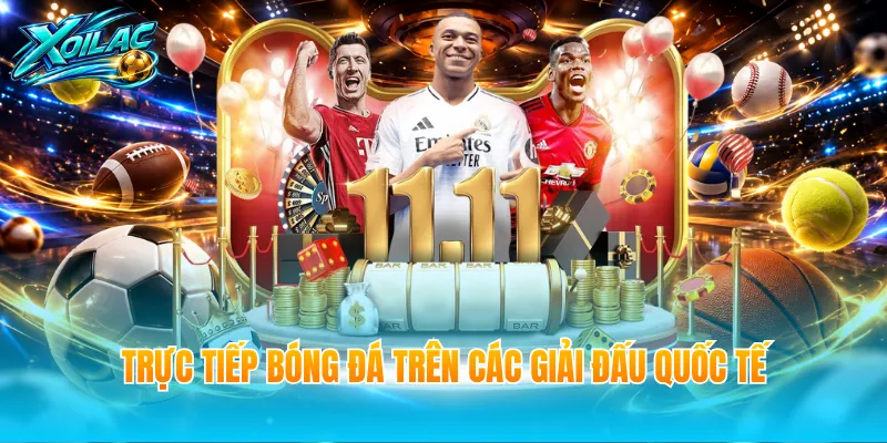 Trực tiếp bóng đá trên các giải đấu quốc tế