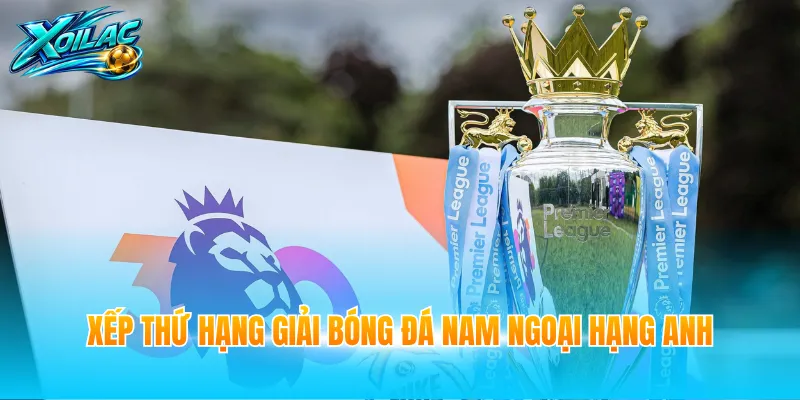Xếp thứ hạng giải bóng đá nam Ngoại Hạng Anh